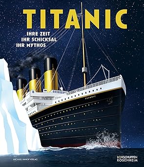 TITANIC - Ihre Zeit, Ihr Schicksal, Ihr Mythos von Siebo Heinken